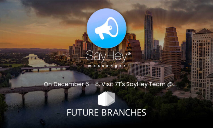 Visit the SayHey Messenger® Team at the Future Branches Conference on December 6 Visit the SayHey Messenger® Team at the Future Branches Conference on December 6